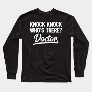 Knock Knock Who's There Doctor Funny Joke Gift Long Sleeve T-Shirt